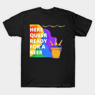 Here Queer Ready For A Beer Pride LGBTQIA+ T-Shirt